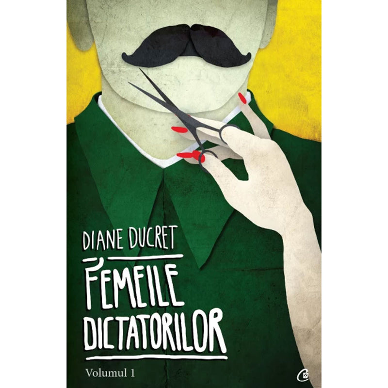 Femeile dictatorilor. Volumul l - Diane Ducret