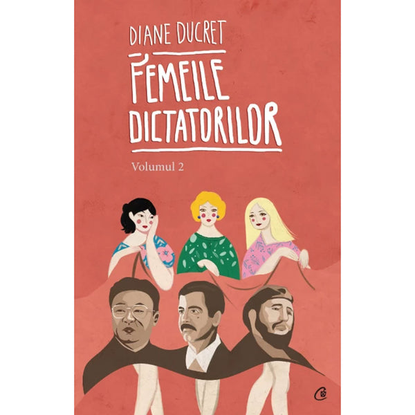 Femeile dictatorilor. Volumul ll - Diane Ducret