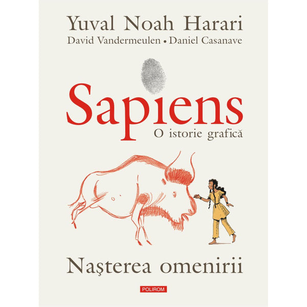 Sapiens. O istorie grafica Volumul I. Nasterea omenirii - Yuval Noah Harari, David Vandermeulen, Daniel Casanave