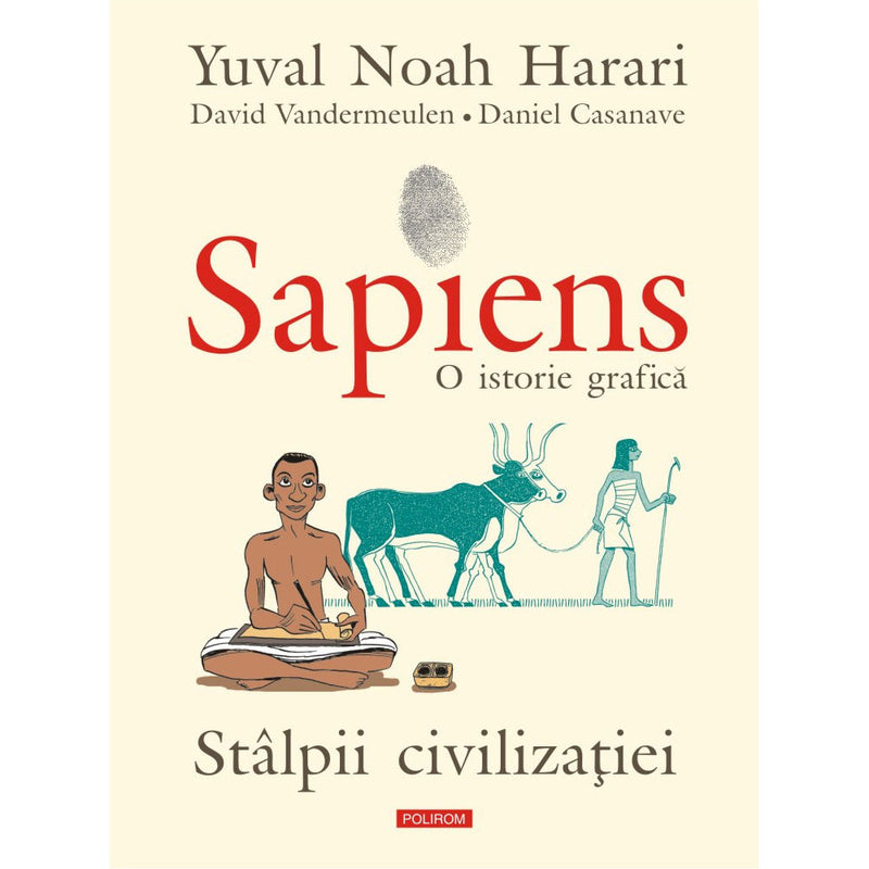 Sapiens. O istorie grafica Volumul II. Stalpii civilizatiei - Yuval Noah Harari, David Vandermeulen, Daniel Casanave