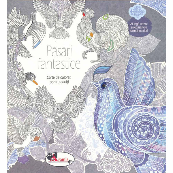 Pasari fantastice. Carte de colorat pentru adulti - Aramis - Delumani - Magazin Online Romanesc 