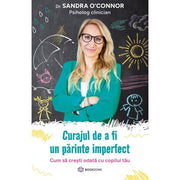 Coperta cărții Curajul de a fi un părinte imperfect de Sandra O'Connor