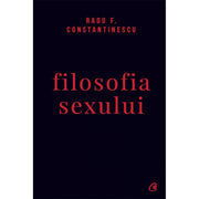 Coperta cărții Filosofia sexului de Radu F. Constantinescu