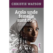Coperta cărții Acolo unde femeile sunt regi de Christie Watson