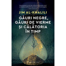 Gauri negre, gauri de vierme si calatoria in timp - Jim Al-Khalili - Delumani - Magazin Online Romanesc 