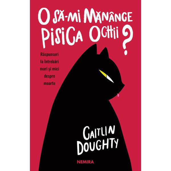 O sa-mi manance pisica ochii? Raspunsuri la intrebari mari si mici despre moarte - Caitlin Doughty, Dianne Ruz - Delumani - Magazin Romanesc 