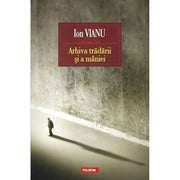 Coperta cărții Arhiva trădării și a mâniei de Ion Vianu