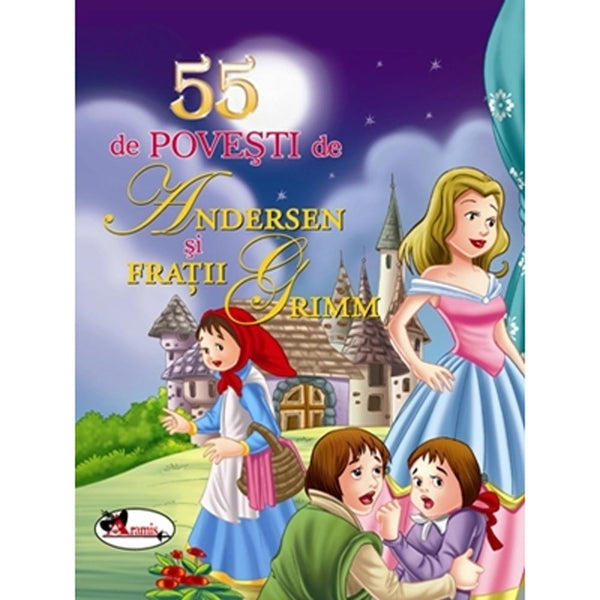 55 de povesti de Andersen si Fratii Grimm. Editia a II-a - Hans Christian Andersen, Fratii Grimm