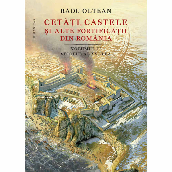 Cetati, castele si alte fortificatii din Romania vol. II - Radu Oltean
