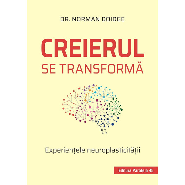 Creierul se transforma. Experientele neuroplasticitatii - Doidge Norman
