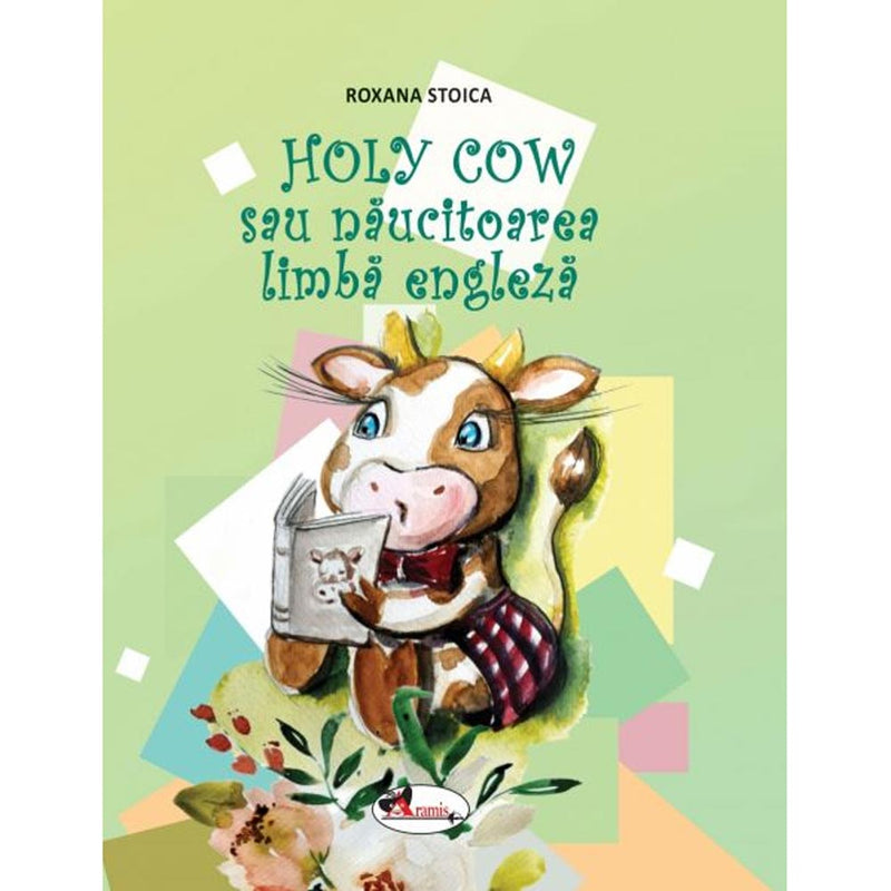 Holy Cow sau naucitoarea limba engleza - Roxana Stoica
