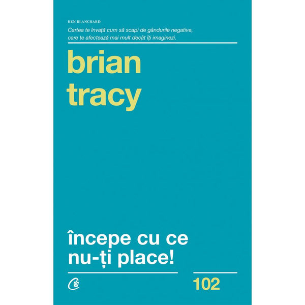 Incepe Cu Ce Nu-Ti Place - Brian Tracy