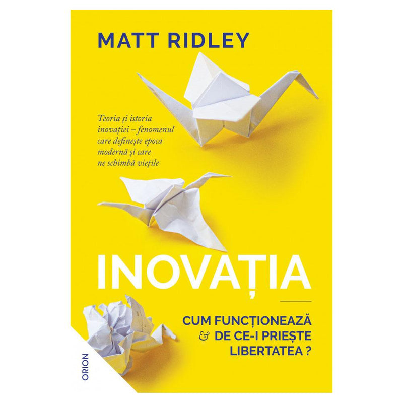 Inovatia. Cum Functioneaza Si De Ce-I Prieste Libertatea - Matt Ridley