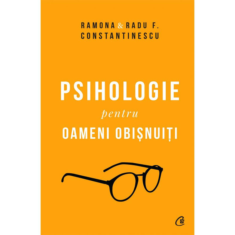 Psihologie Pentru Oameni Obisnuiti. Editie De Colectie - Radu F. Constantinescu Ramona